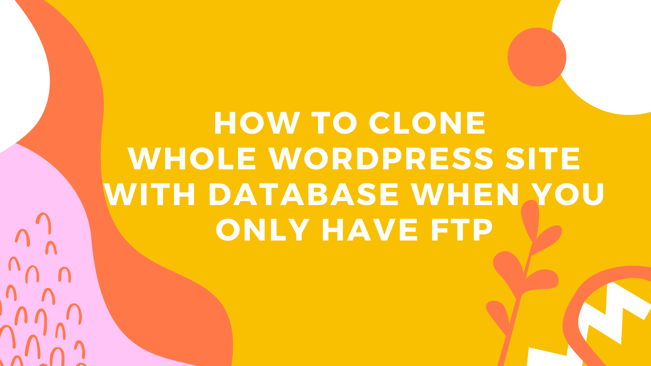 Featured image of post How to Clone Whole Wordpress Site With Database When You Only Have Ftp